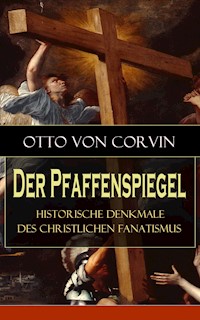 Der Pfaffenspiegel - Historische Denkmale des christlichen Fanatismus - Otto von Corvin - E-Book