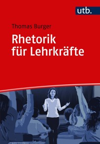 Rhetorik für Lehrkräfte - Thomas Burger - E-Book