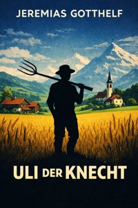 Uli der Knecht - Jeremias Gotthelf - E-Book