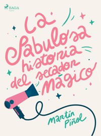 La fabulosa historia del secador mágico - Martín Piñol - E-Book
