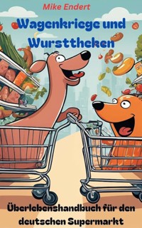 Wagenkriege und Wursttheken - Mike Endert - E-Book