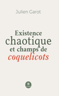 Existence chaotique et champs de coquelicots - Julien Garot - E-Book