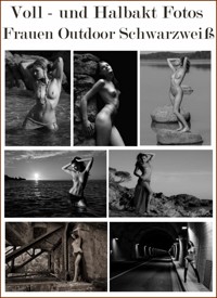 Voll- und Halbaktfotos Frauen Outdoor Schwarzweiß. - Otmar Trierweiler - E-Book