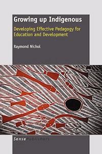 Growing up Indigenous: Developing Effective Pedagogy for Education and Development - R.M. Nichol - E-Book