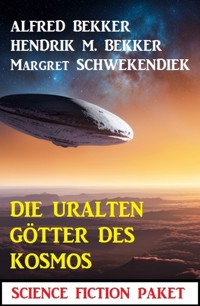 Die uralten Götter des Kosmos: Science Fiction Paket - Alfred Bekker - E-Book