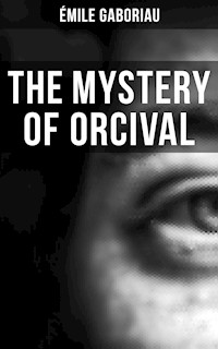 THE MYSTERY OF ORCIVAL - Emile Gaboriau - E-Book