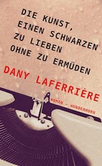 Die Kunst, einen Schwarzen zu lieben ohne zu ermüden - Dany Laferrière - E-Book