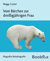 Vom Bärchen zur dreißigjährigen Frau - Meggy Crystal - E-Book