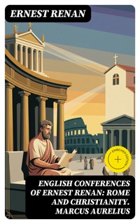 English Conferences of Ernest Renan: Rome and Christianity. Marcus Aurelius - Ernest Renan - E-Book