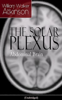 THE SOLAR PLEXUS - Abdominal Brain - William Walker Atkinson - E-Book