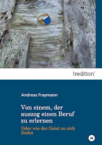Von einem, der auszog einen Beruf zu erlernen - Andreas Fraymann - E-Book