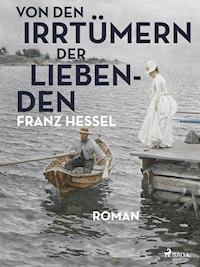 Von den Irrtümern der Liebenden - Franz Hessel - E-Book