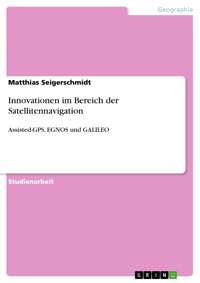Innovationen im Bereich der Satellitennavigation - Matthias Seigerschmidt - E-Book