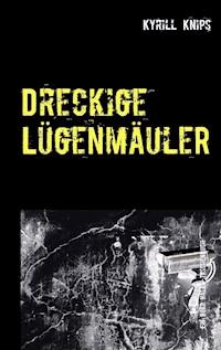 Dreckige Lügenmäuler - Kyrill Knips - E-Book