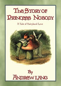 The Story of Princess Nobody - Andrew Lang - E-Book
