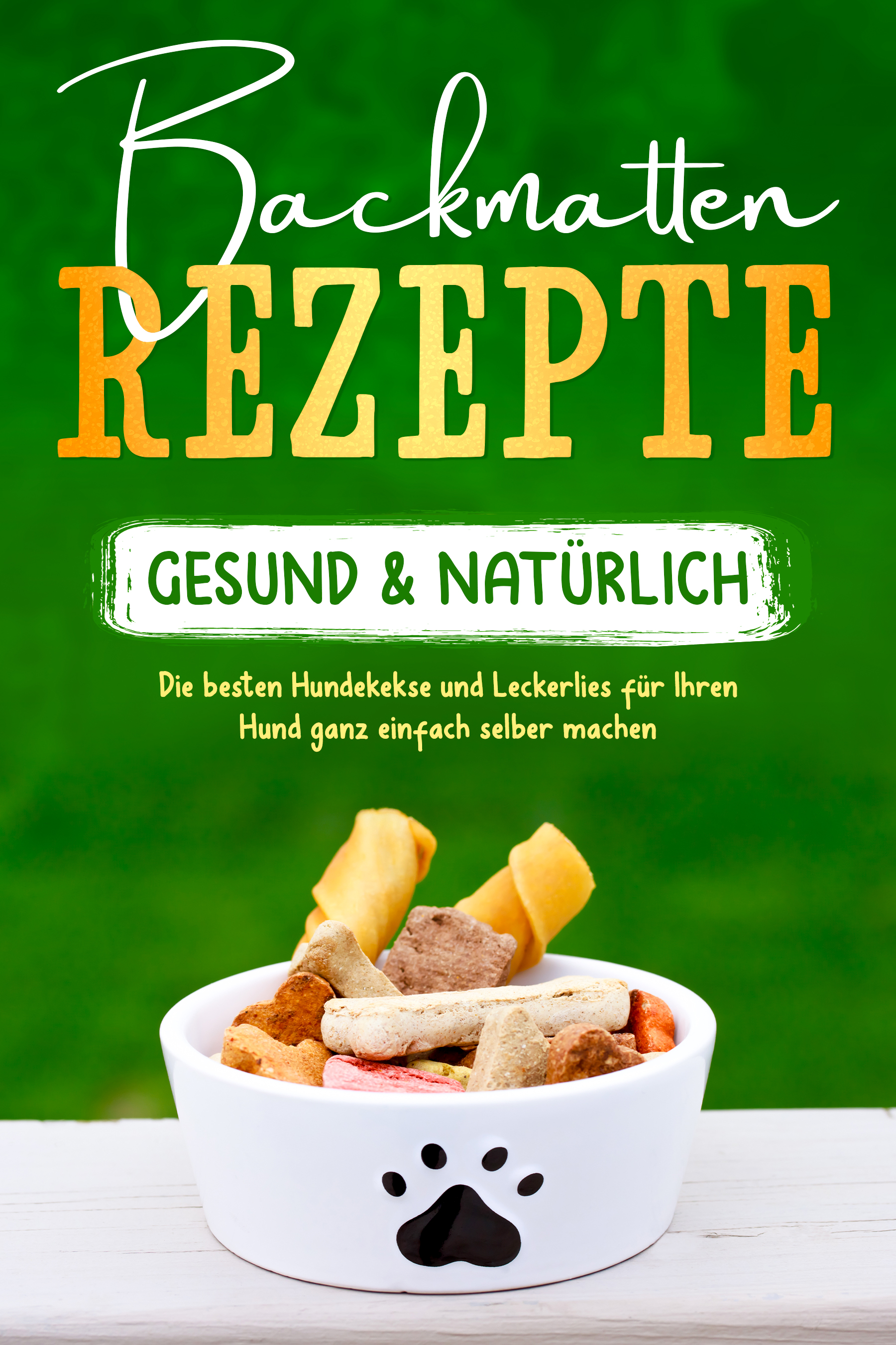 Backmatten Rezepte – gesund & natürlich: Die besten Hundekekse und Leckerlies für Ihren Hund ganz einfach selber machen - Maria Clemens - E-Book