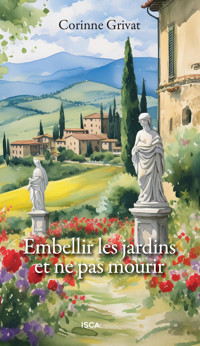 Embellir les jardins et ne pas mourir - Corinne Grivat - E-Book