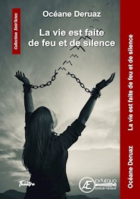 La vie est faite de feu et de silence - Océane Deruaz - E-Book