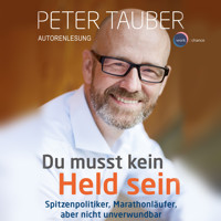 Du musst kein Held sein - Spitzenpolitiker, Marathonläufer, aber nicht unverwundbar (ungekürzt) - Peter Tauber - Hörbuch