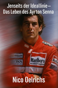 Jenseits der Ideallinie – Das Leben des Ayrton Senna - Nico Oelrichs - E-Book
