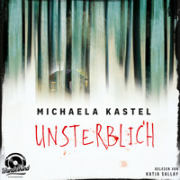 Unsterblich (Ungekürzt) - Michaela Kastel - Hörbuch