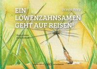 Ein Löwenzahnsamen geht auf Reisen! - Ursula Frey - E-Book