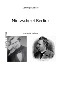 Nietzsche et Berlioz - Dominique Catteau - E-Book