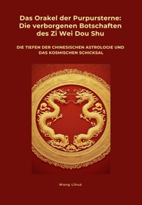Das Orakel der Purpursterne: Die verborgenen Botschaften des Zi Wei Dou Shu - Wang Lihua - E-Book