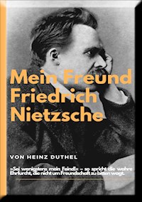 Mein Freund Friedrich Nietzsches. - Heinz Duthel - E-Book