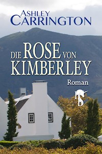 Die Rose von Kimberley - Ashley Carrington - E-Book
