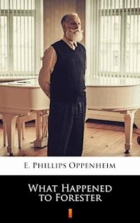 What Happened to Forester - E. Phillips Oppenheim - E-Book