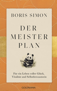 Der Meisterplan für ein Leben voller Glück, Vitalität und Selbstbewusstsein - Boris Simon - E-Book