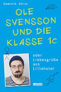 Ole Svensson und die Klasse 1C oder Liebesgrüße aus Lilleholm - Dominik Ehrst - E-Book
