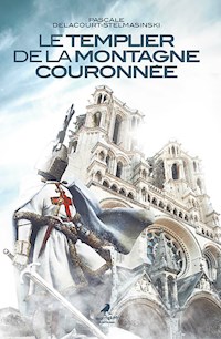 Le Templier de la montagne couronnée - Pascale Delacourt-Stelmasinski - E-Book