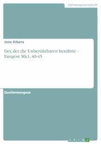 Der, der die Unberührbaren berührte - Exegese Mk1, 40-45 - Jens Albers - E-Book