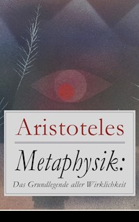 Metaphysik: Das Grundlegende aller Wirklichkeit - Aristoteles - E-Book
