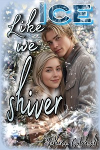 LIKE ICE WE SHIVER - Eishockey - Romanze - Sport - Sports Romance - Belletristik - Weihnachten - Winter - Katharina Gutschmidt - E-Book