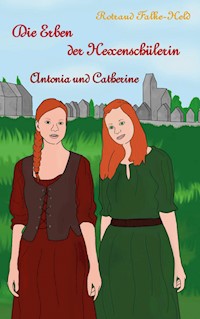 Die Erben der Hexenschülerin: Antonia und Catherine - Rotraud Falke-Held - E-Book