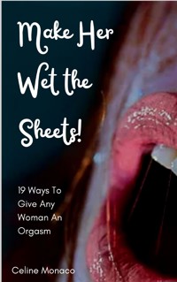 Make Her Wet the Sheets! - Celine Monaco - E-Book