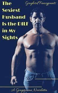 The Sexiest Husband Is the DILF in My Sights - Gaylord Fancypants - E-Book