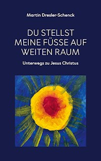 Du stellst meine Füße auf weiten Raum - Martin Dresler-Schenck - E-Book