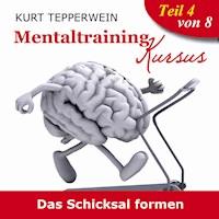 Mentaltraining Kursus: Das Schicksal formen - Teil 4 - - Hörbuch