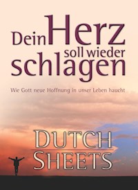 Dein Herz soll wieder schlagen - Dutch Sheets - E-Book