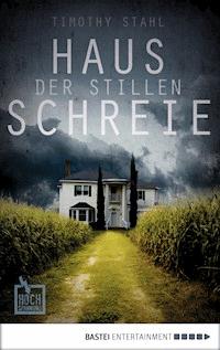 Haus der stillen Schreie - Timothy Stahl - E-Book
