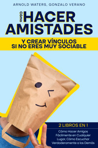 Cómo Hacer Amistades y Crear Vínculos si no Eres Muy Sociable - Arnold Waters - E-Book