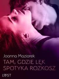 Tam, gdzie lęk spotyka rozkosz – opowiadanie erotyczne - Joanna Maziarek - E-Book