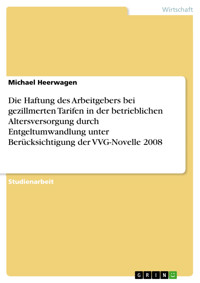 Die Haftung des Arbeitgebers bei gezillmerten Tarifen in der betrieblichen Altersversorgung durch Entgeltumwandlung unter Berücksichtigung der VVG-Novelle 2008 - Michael Heerwagen - E-Book
