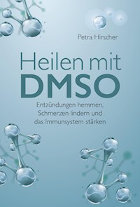 Heilen mit DMSO - Petra Hirscher - E-Book