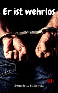 Er ist wehrlos - Bernadette Binkowski - E-Book