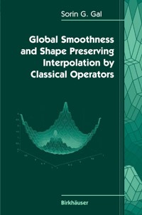 Global Smoothness and Shape Preserving Interpolation by Classical Operators - Sorin G. Gal - E-Book